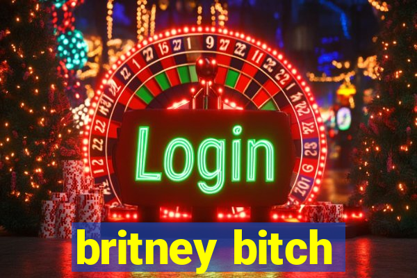 britney bitch